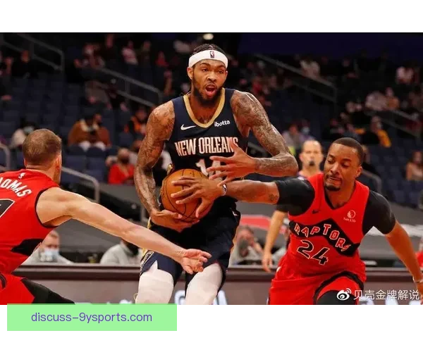 新奥尔良鹈鹕全面崛起之路解析球队战术与未来潜力